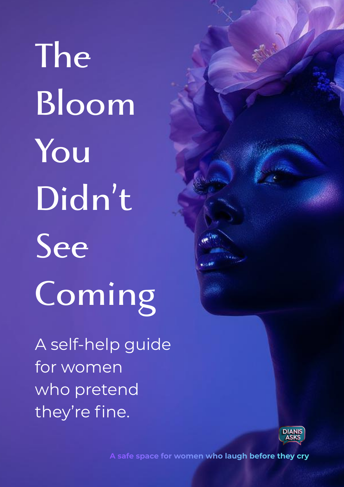 The Bloom You Didn't See Coming A Self Help Guide For Women Healing Growth Glow